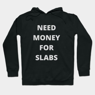 Need Money For Slabs Hoodie